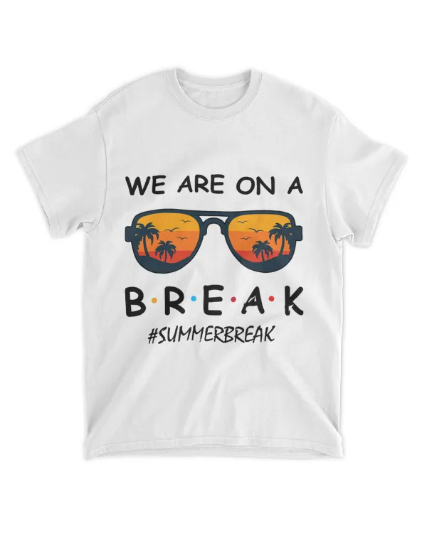 Summer Break We Are On A Break Teacher Summer Hello Summer