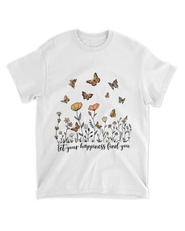 Let your Happiness Find You Flowers Butterflies Positive