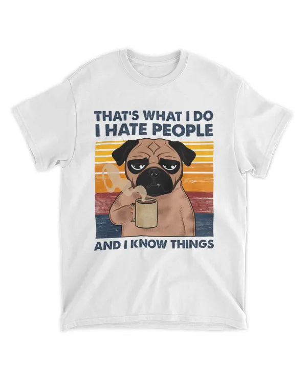 That's What I Do I Hate People And I Know Things