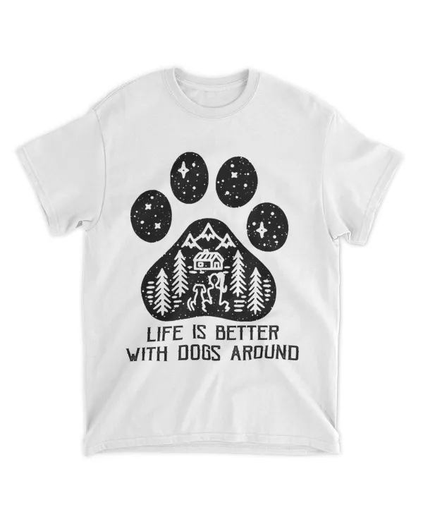 LIFE IS BETTER WITH DOGS AROUND