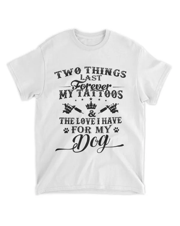 TWO THINGS LAST Forever MY TATTOOS