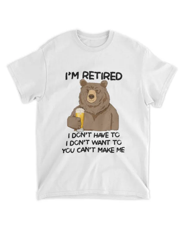 Miah1606_beer I'm Retired I Don't Have To I Don't Want To You Can't Make Me