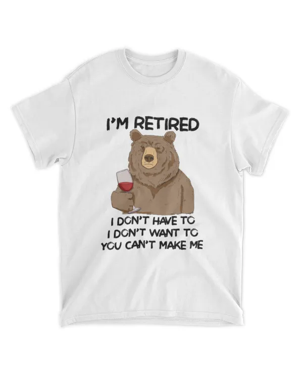 Miah1606_wine I'm Retired I Don't Have To I Don't Want To You Can't Make Me