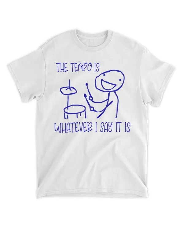 THE TEMPO IS WHATEVER I SAY IT IS