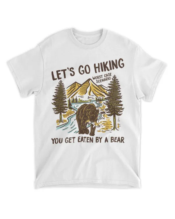 Hiking ( Hiking Trails ) - Let's go hiking worst case scenario you get eaten by a bear - T-shirt