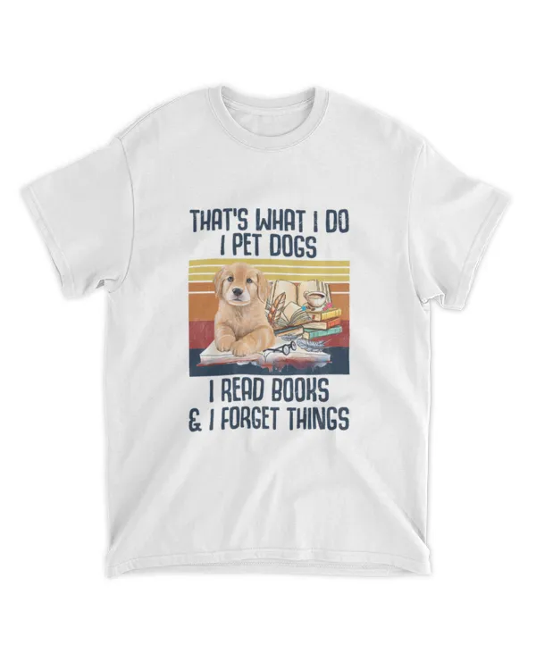 ETT1707 That's What I Do I Pet Dogs I Read Books And I Forget Things