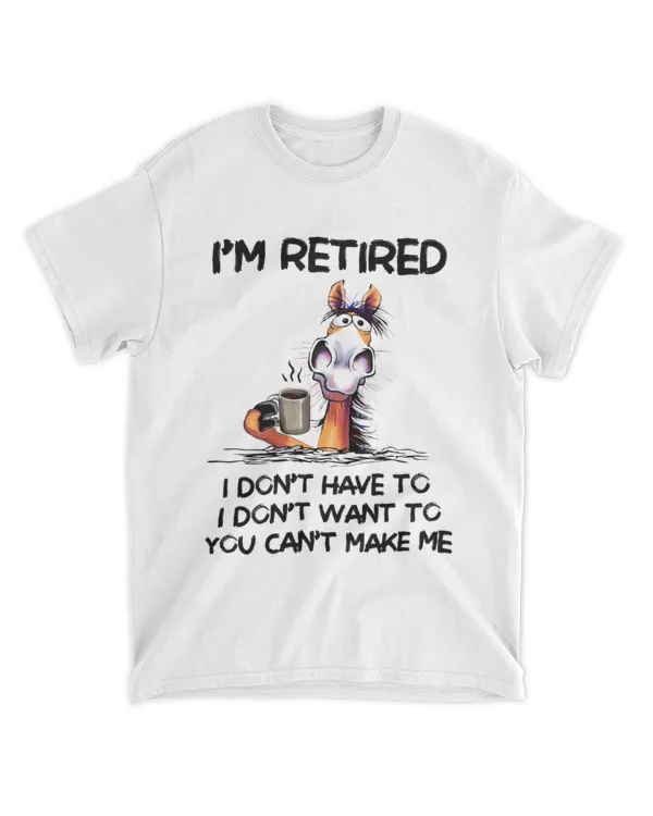 Horse I'm Retired I Don't Have To