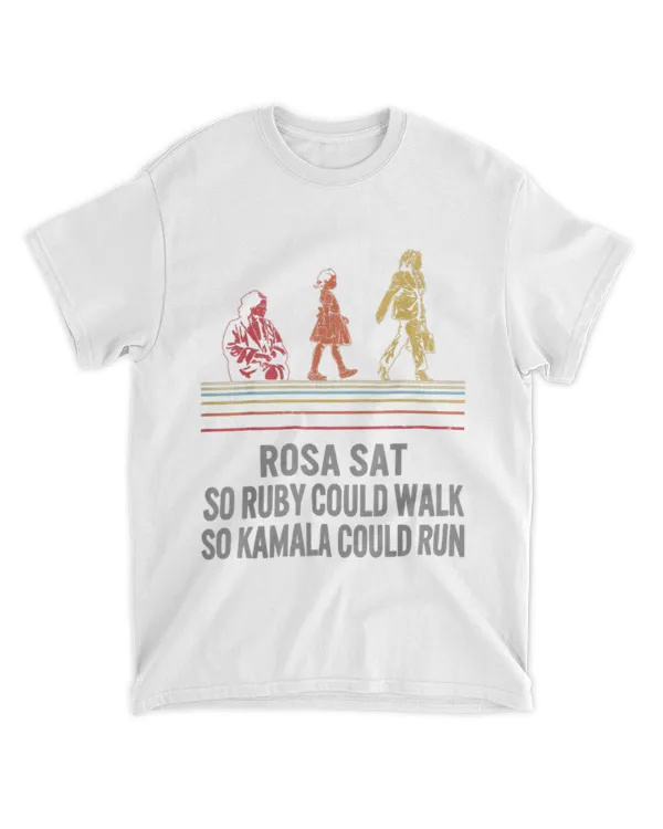 Rosa Sat So Ruby Could Walk So Kamala Could Run Shirt