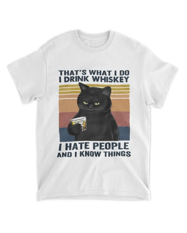 That's What I Do I Drink Whiskey I Hate People And I Know Things