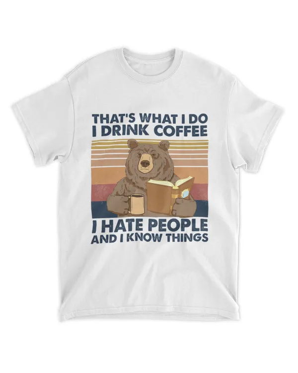 That's What I Do I Drink Coffee I Hate People And I Know Things