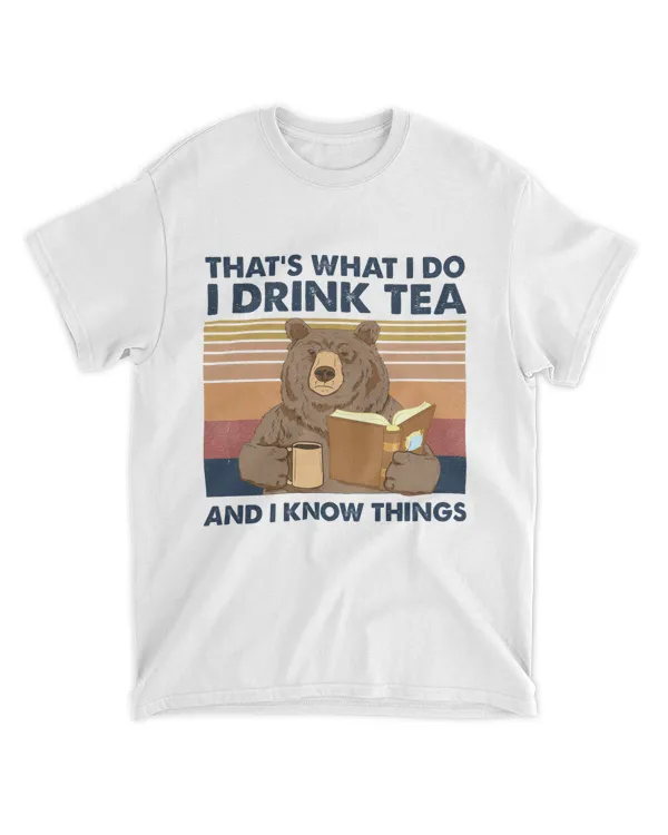 That's What I Do I Drink Tea And I Know Things