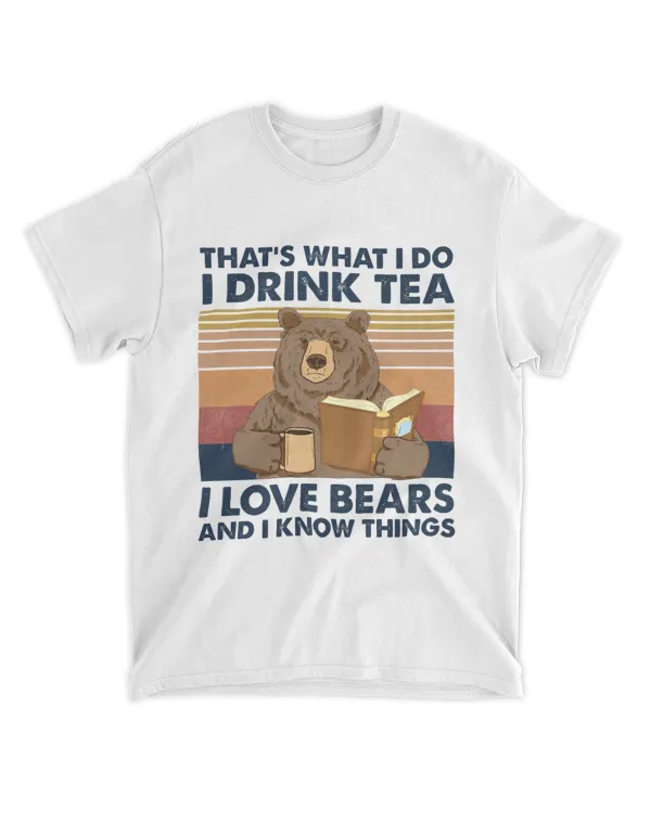 That's What I Do I Drink Tea I Love Bears And I Know Things