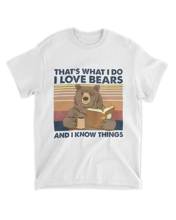 That's What I Do I Love Bears And I Know Things