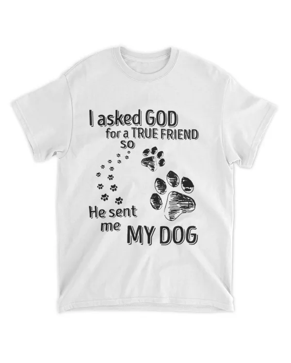 Dog I Asked God For A True Friend