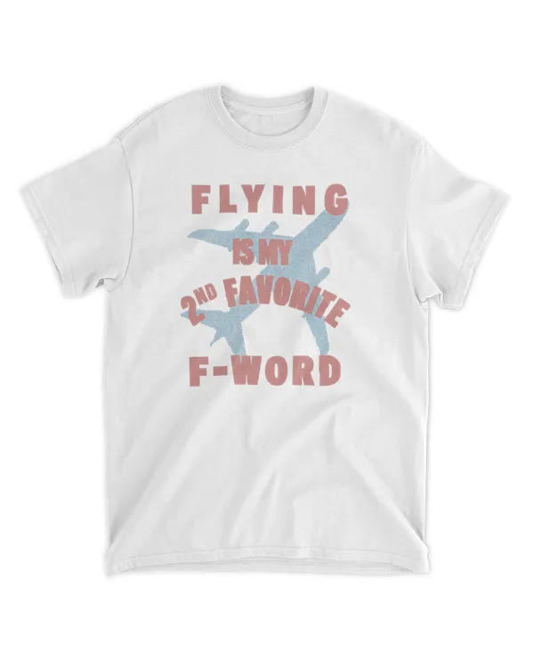 Flying Is My Favorite F-Word Shirt