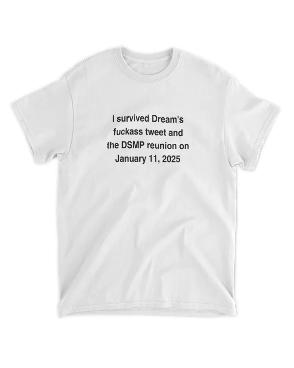 I Survived Dream's Fuckass Tweet And The DSMP Reunion On January 11 2025 Shirt