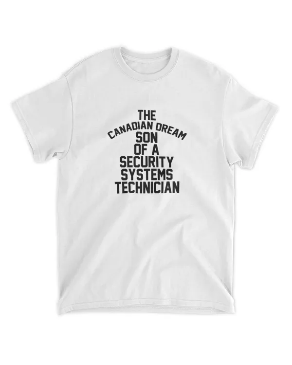 The Canadian Dream Son Of A Security Systems Technician Shirt