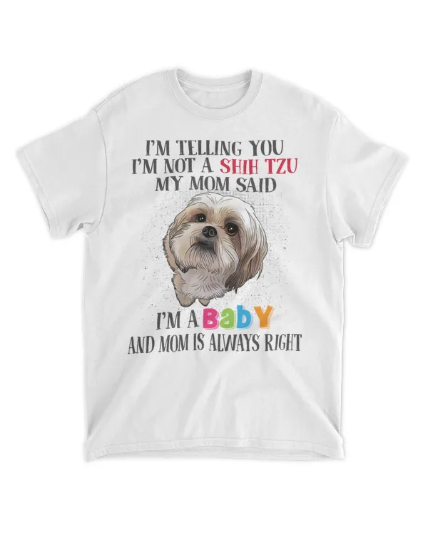 I’m Telling You I’m Not A Shih Tzu My Mom Said I’m A Baby Sweatshirt