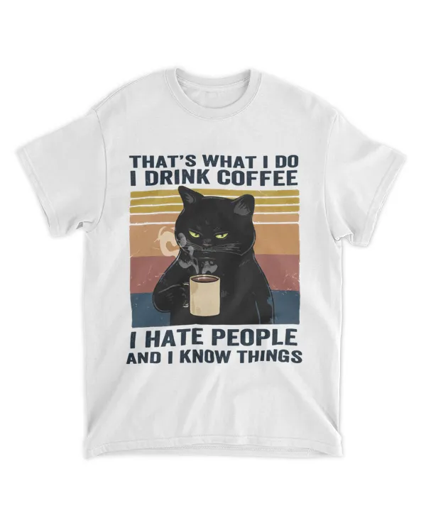 Cat I Drink Coffee I Hate People And I Know Things