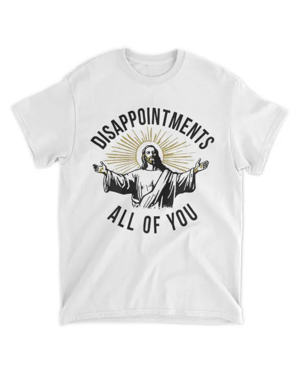 Jesus Disappointments All Of You T-shirt