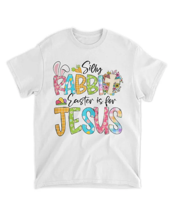 Silly Rabbit Easter Is For Jesus Religious Christian Easter T-shirt