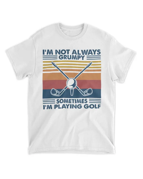 I'm not always grumpy sometimes I'm playing golf