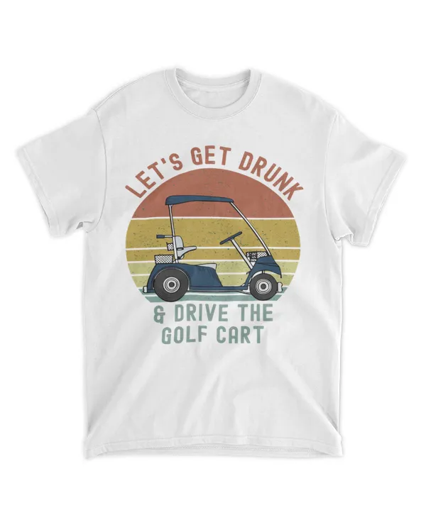 Let's get drunk and drive the golf cart