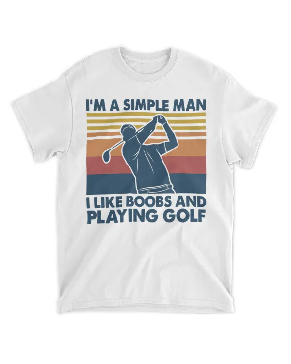 I'm a simple man I like boobs and playing golf