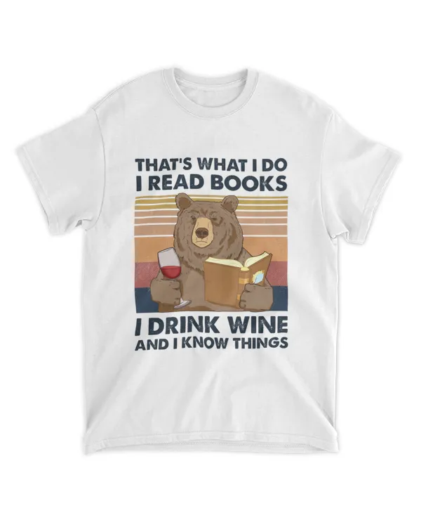 That's What I Do I Read Books I Drink Wine And I Know Things