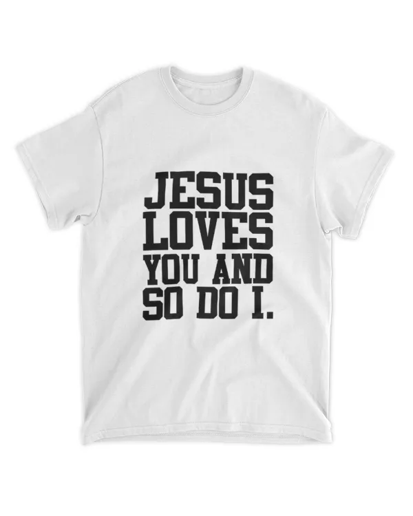Jesus Loves You And So Do I Christian T-shirt