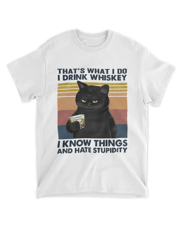 That's What I Do I Drink Whiskey I Know Things And Hate Stupidity