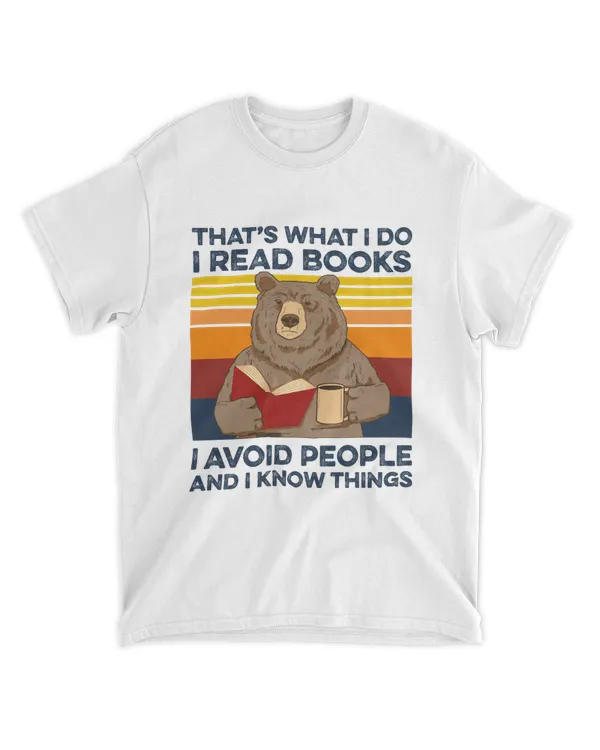 That's What I Do I Read Books I Avoid People And I Know Things Bear