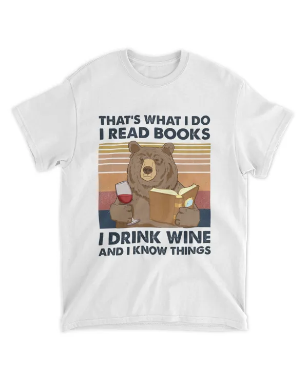 That's What I Do I Read Books I Drink Wine And I Know Things