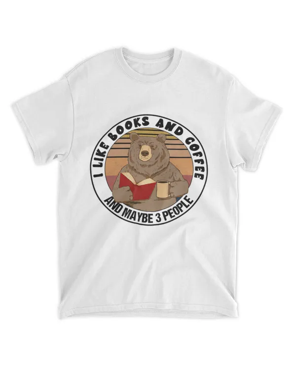 I Like Books And Coffee And Maybe 3 People Bear