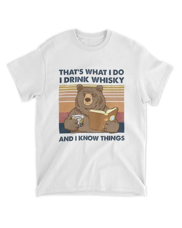 That's What I Do I Drink Whisky And I Know Things Bear