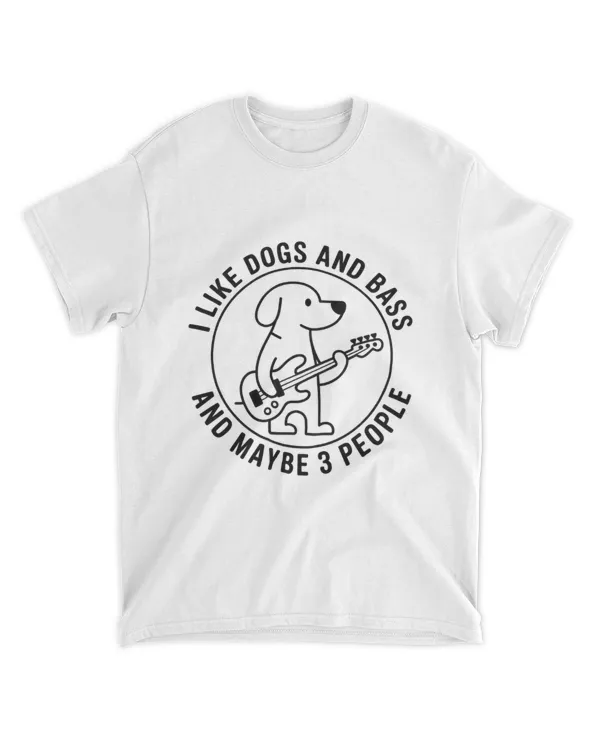 I Like Dogs And Bass And Maybe 3 People Dogs And Bass Lovers