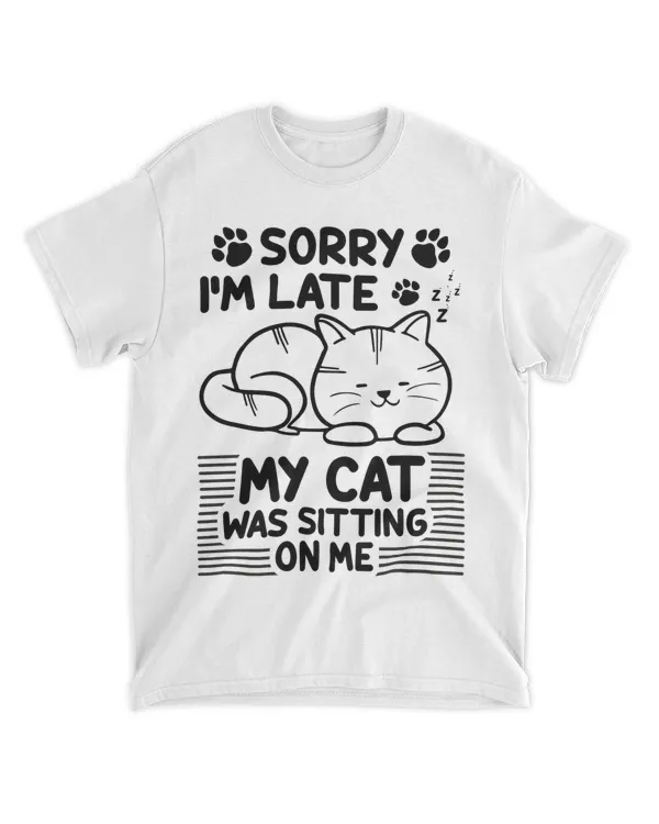 Sorry I M Late   My Cat Was Sitting On Me QTCAT011222A21