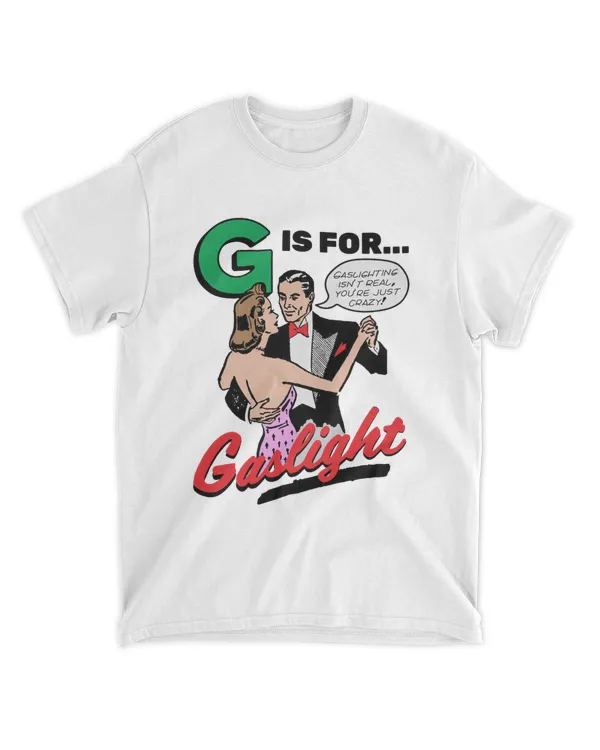 G Is For Gaslight Tee Shirt T Shirts