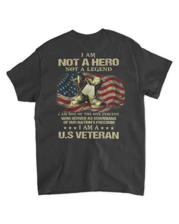 I Am Not A Hero Not A Legend I am One Of The One Percent Who Served As Guardians Of Our Nation's Freedom I Am A U.S Veteran