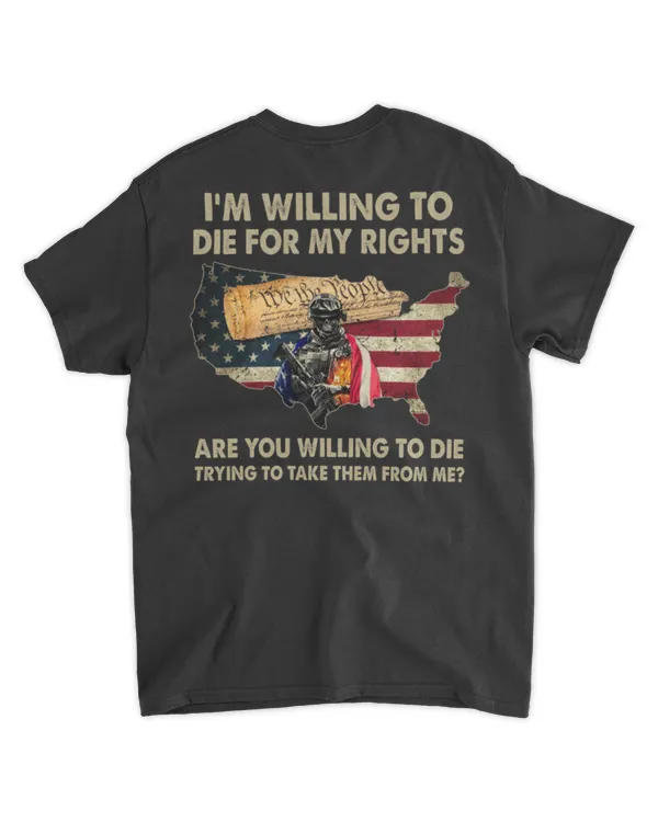 I'm Willing To Die For My Rights Are You Willing To Die Trying To Take Them From