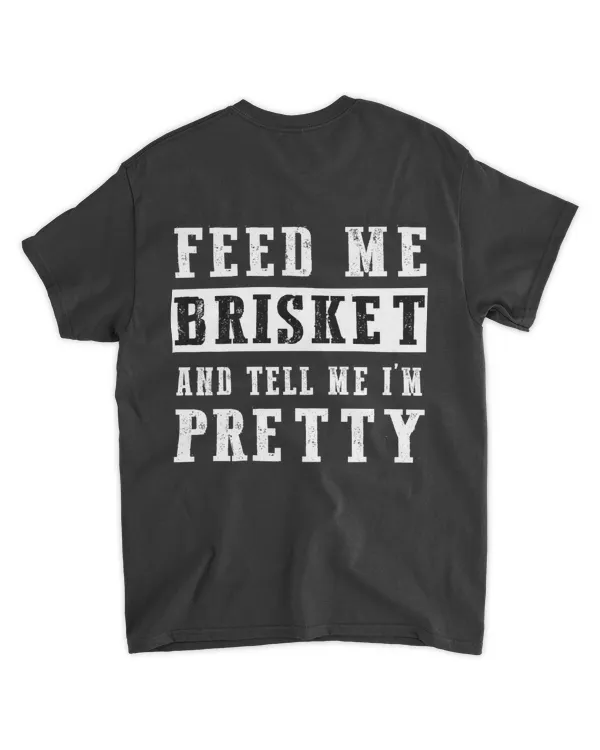 Feed Me Brisket And Tell Me I'm Pretty (Back)
