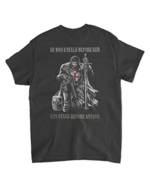 He Who Kneels Before God Can Stand Before Anyone T Shirt – Christian Knight Crusader Patriotic Faith Tee