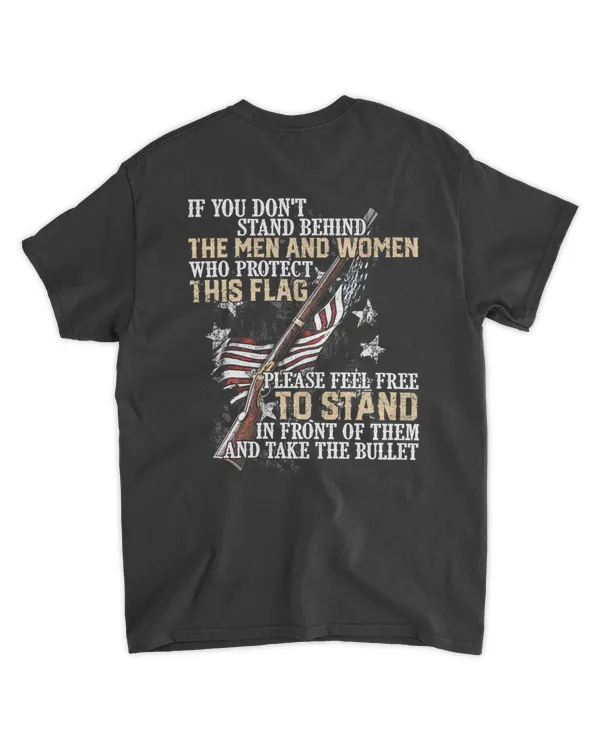 If You Don't Stand Behind the Men and Women Who Protect This Flag T Shirt
