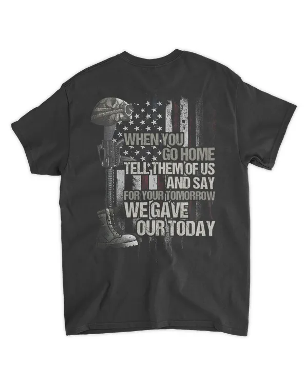 When You Go Home Tell Them of Us T Shirt – For Your Tomorrow We Gave Our Today American Flag Military Tribute Tee