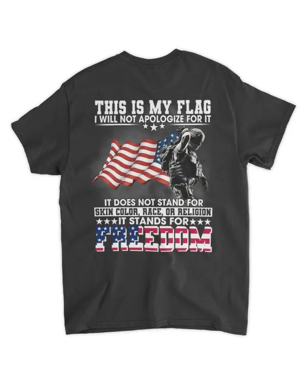 This Is My Flag I Will Not Apologize For It T Shirt – It Does Not Stand for Skin Color, Race, or Religion, It Stands for Freedom Patriotic Tee