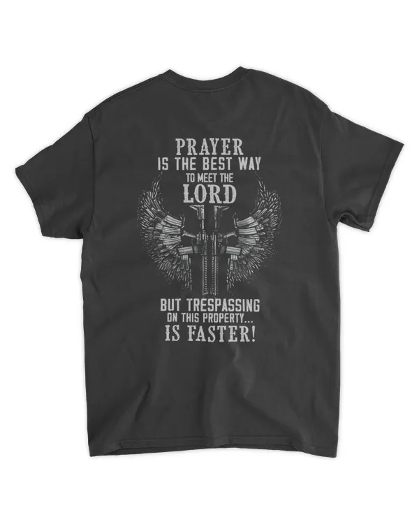 Prayer Is the Best Way to Meet the Lord T Shirt – But Trespassing Is Faster – Funny Gun Rights Self Defense Tee