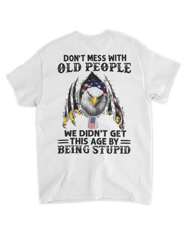 Don't Mess With Old People We Didn't Get This Age By Being Stupid