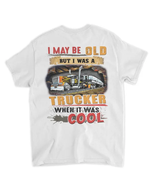 I May Be Old But I Was A Trucker When It Was Cool