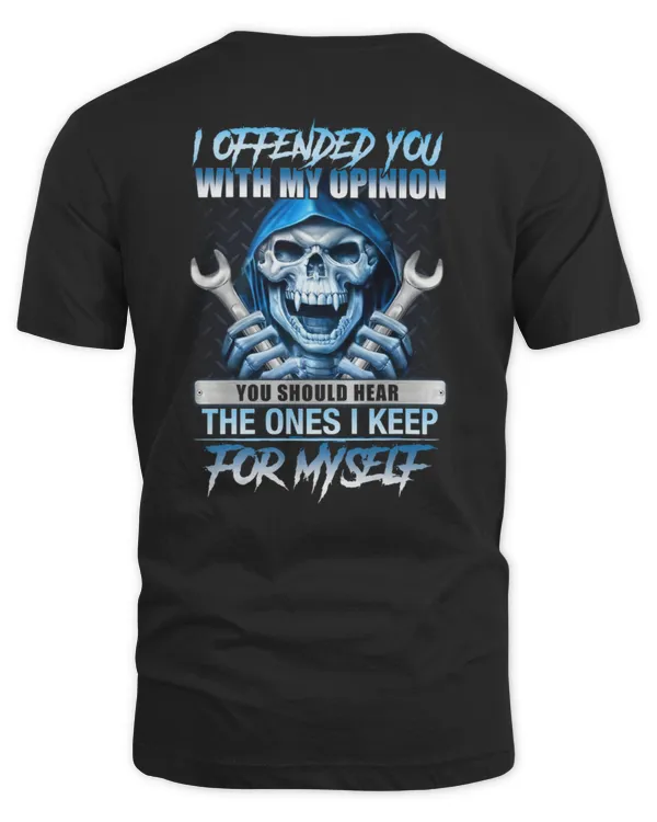 OFFENDED BY MY OPINION? YOU SHOULD HEAR THE ONES I KEEP TO MYSELF - MECHANIC T-SHIRT