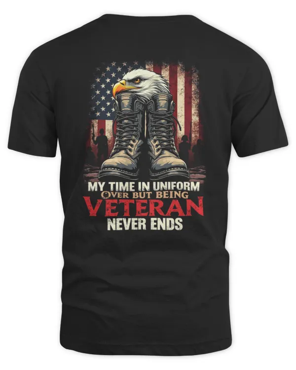 My Time in Uniform Is Over, But Being a Veteran Never Ends T-shirt